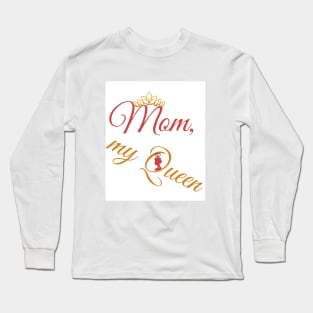 mom, my queen Long Sleeve T-Shirt